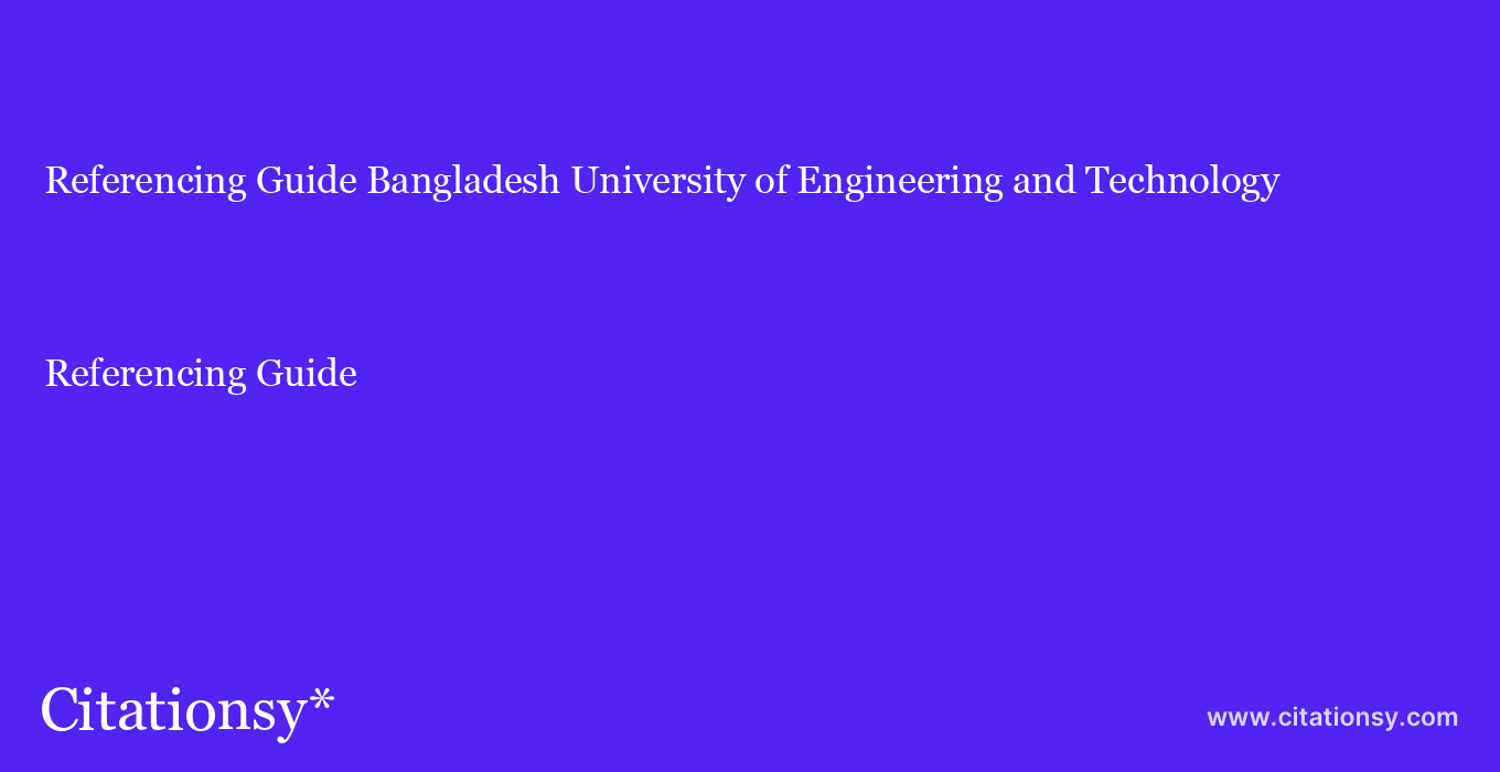 Referencing Guide: Bangladesh University of Engineering and Technology